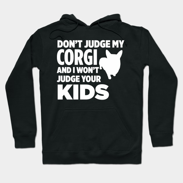 Don’t Judge My Corgi & I Won’t Judge Your Kids Hoodie by xaviertodd